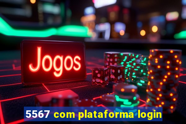 5567 com plataforma login